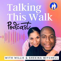 Podcast thumbnail for Talking This Walk Podcast with Willie & Shekina Mitchell