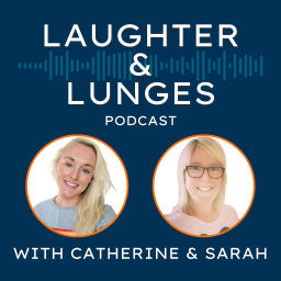 Podcast thumbnail for Laughter and Lunges with Catherine and Sarah