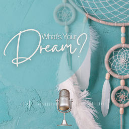 Podcast thumbnail for What's Your Dream?