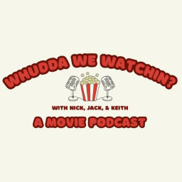 Podcast thumbnail for Whudda We Watchin? A Movie Podcast