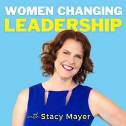 Podcast thumbnail for Women Changing Leadership with Stacy Mayer