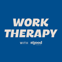Podcast thumbnail for Work Therapy with N'goodcompany