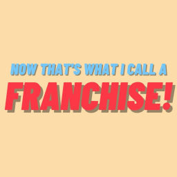 Podcast thumbnail for Now That's What I Call a Franchise!