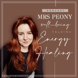 Podcast thumbnail for Mrs Peony - The Energy Healing Podcast