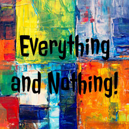 Podcast thumbnail for Everything and Nothing!
