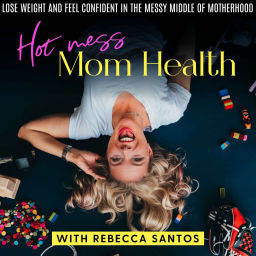 Podcast thumbnail for Hot Mess Mom Health | Weight Loss Tips, Personal Growth, Transformation, Healthy Lifestyle, Positive Mindset, Wellness