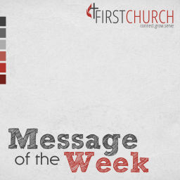 Podcast thumbnail for FirstChurch Message of the Week