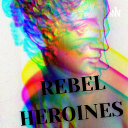 Podcast thumbnail for Rebel Heroines