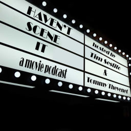 Podcast thumbnail for Haven't Scene It: A Movie Podcast