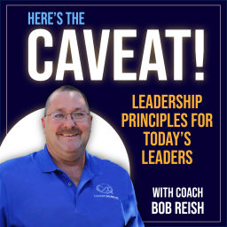 Podcast thumbnail for Here's The Caveat... Leadership Principles for Today’s Leader