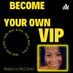 Podcast thumbnail for Become Your Own VIP - Mind, Body, and Soul
