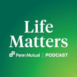Podcast thumbnail for Life Matters – A Penn Mutual Podcast