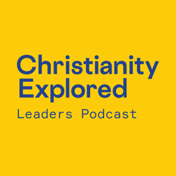 Podcast thumbnail for Christianity Explored Leaders Podcast