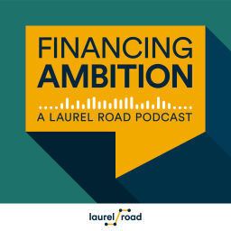 Podcast thumbnail for Financing Ambition – A Personal Finance Podcast from Laurel Road