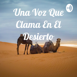 Podcast thumbnail for Una Voz Que Clama En El Desierto