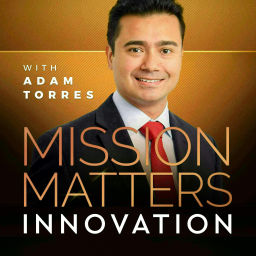 Podcast thumbnail for Mission Matters Innovation with Adam Torres