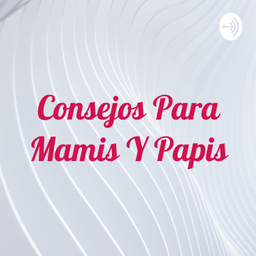 Podcast thumbnail for Consejos Para Mamis Y Papis