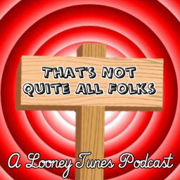 Podcast thumbnail for That's Not Quite All Folks: A Looney Tunes Podcast