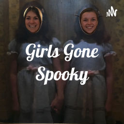 Podcast thumbnail for Girls Gone Spooky