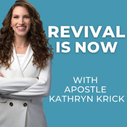 Podcast thumbnail for Revival Is Now with Apostle Kathryn Krick