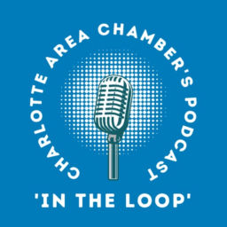 Podcast thumbnail for In the Loop with the Charlotte Area Chamber