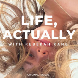 Podcast thumbnail for Life, Actually with Rebekah Kane