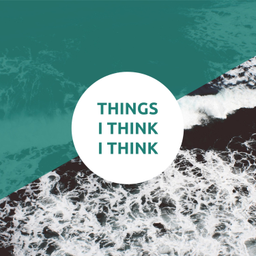 Podcast thumbnail for Things I Think I Think