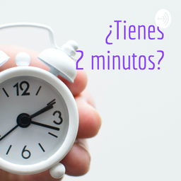 Podcast thumbnail for ¿Tienes 2 minutos?