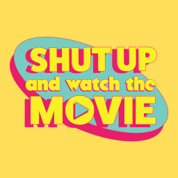 Podcast thumbnail for Shut Up and Watch the Movie