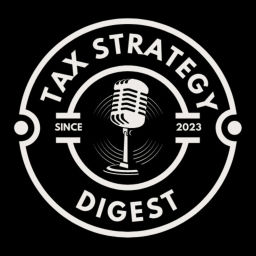 Podcast thumbnail for Tax Strategy Digest