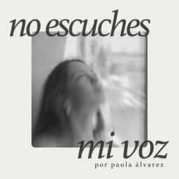 Podcast thumbnail for No Escuches Mi Voz