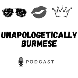 Podcast thumbnail for Unapologetically Burmese