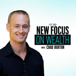 Podcast thumbnail for New Focus on Wealth with Chad Burton