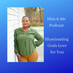 Podcast thumbnail for Him & Me ~ Illuminating Gods Love for You