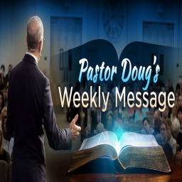Podcast thumbnail for Pastor Doug's Weekly Message