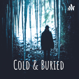 Podcast thumbnail for Cold &amp; Buried
