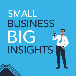Podcast thumbnail for Small Business | Big Insights