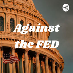 Podcast thumbnail for Against the FED