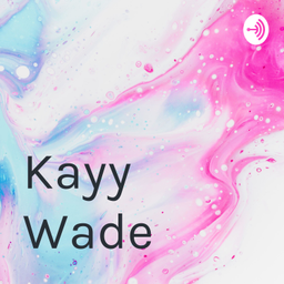 Podcast thumbnail for Kayy Wade