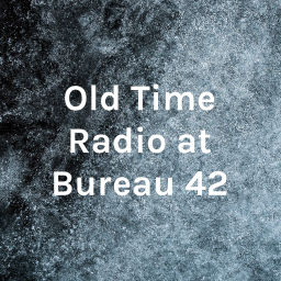 Podcast thumbnail for Old Time Radio at Bureau 42