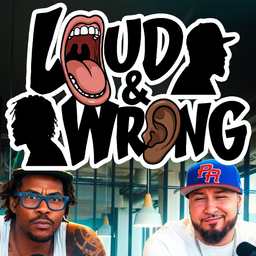 Podcast thumbnail for Loud & Wrong