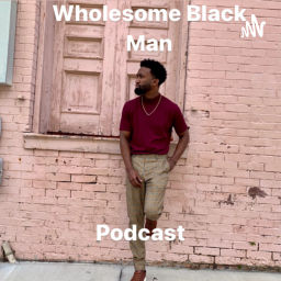Podcast thumbnail for Wholesome Black Man Podcast