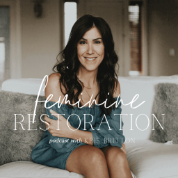 Podcast thumbnail for Feminine Restoration Podcast with Kris Britton