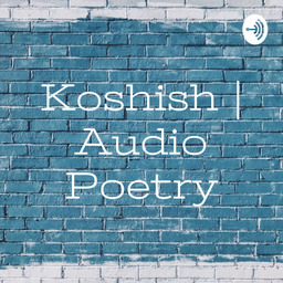 Podcast thumbnail for Koshish | Audio Poetry