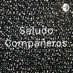 Podcast thumbnail for Saludo Compañeros