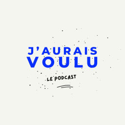 Podcast thumbnail for J'aurais voulu