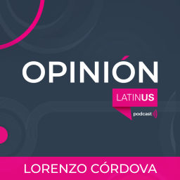 Podcast thumbnail for LATINUS OPINIÓN: LORENZO CORDOVA