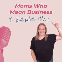 Podcast thumbnail for Moms Who Mean Business - The Kate Wratten Podcast