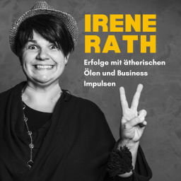 Podcast thumbnail for Irene Rath - Erfolge mit ätherischen Ölen & Business Impulsen