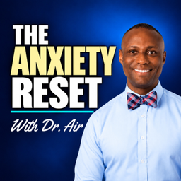 Podcast thumbnail for The Anxiety Reset with Dr. Air